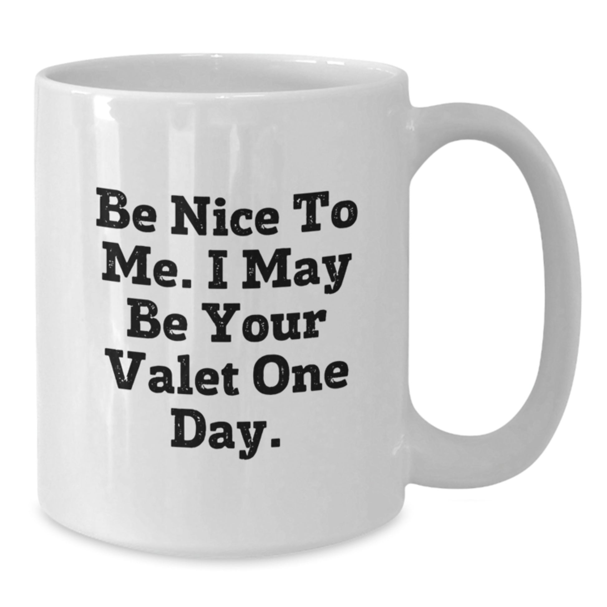 Valet Humor Gifts from Friends for Him, Funny White Coffee Mug with 'Be Nice To Me. I May Be Your Valet One Day.' Quote, Unique Birthday Unique Gift - Additional