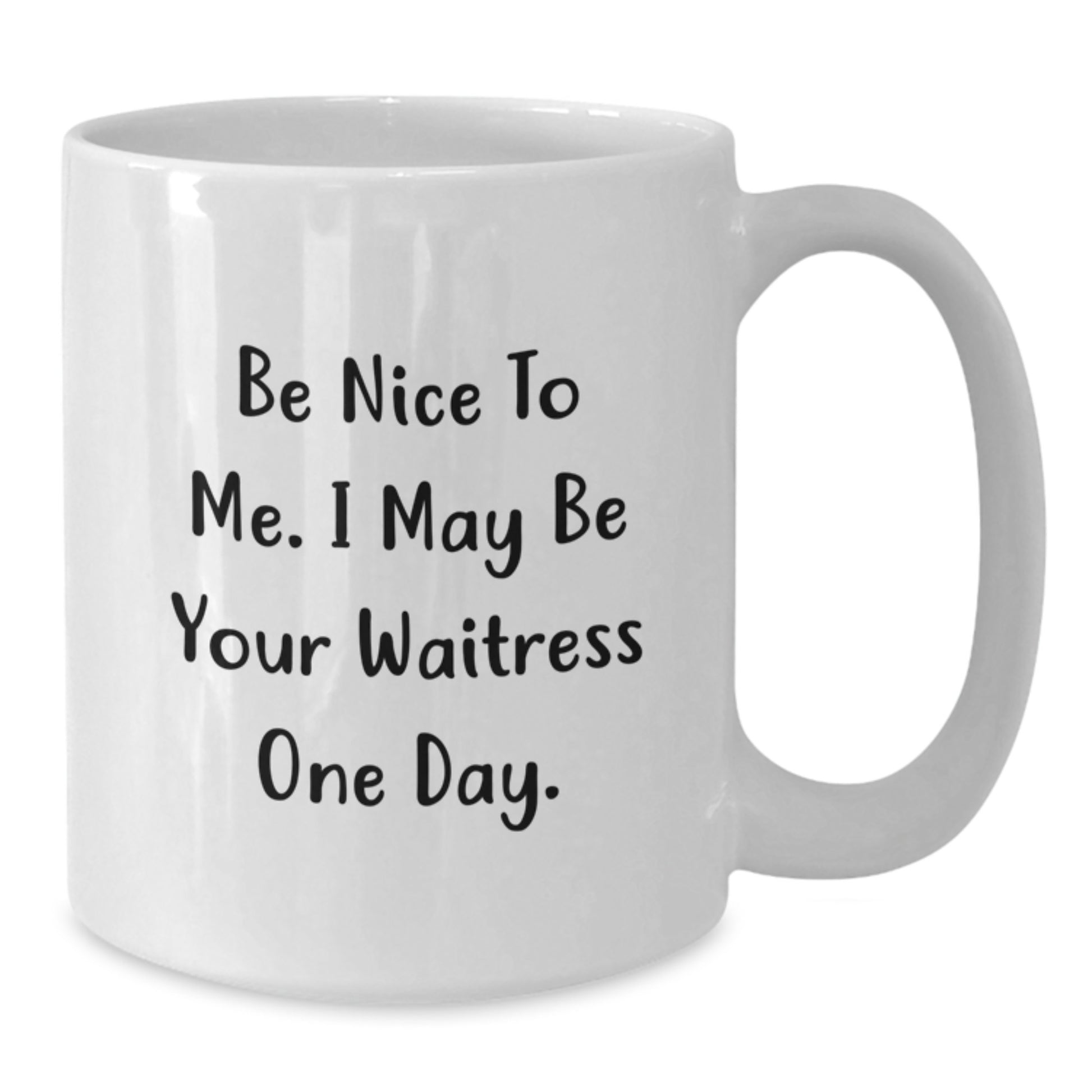 Funny Waitress Gifts for Friends, Unique White Coffee Mug with Quote 'Be Nice To Me. I May Be Your Waitress One Day.' - Additional