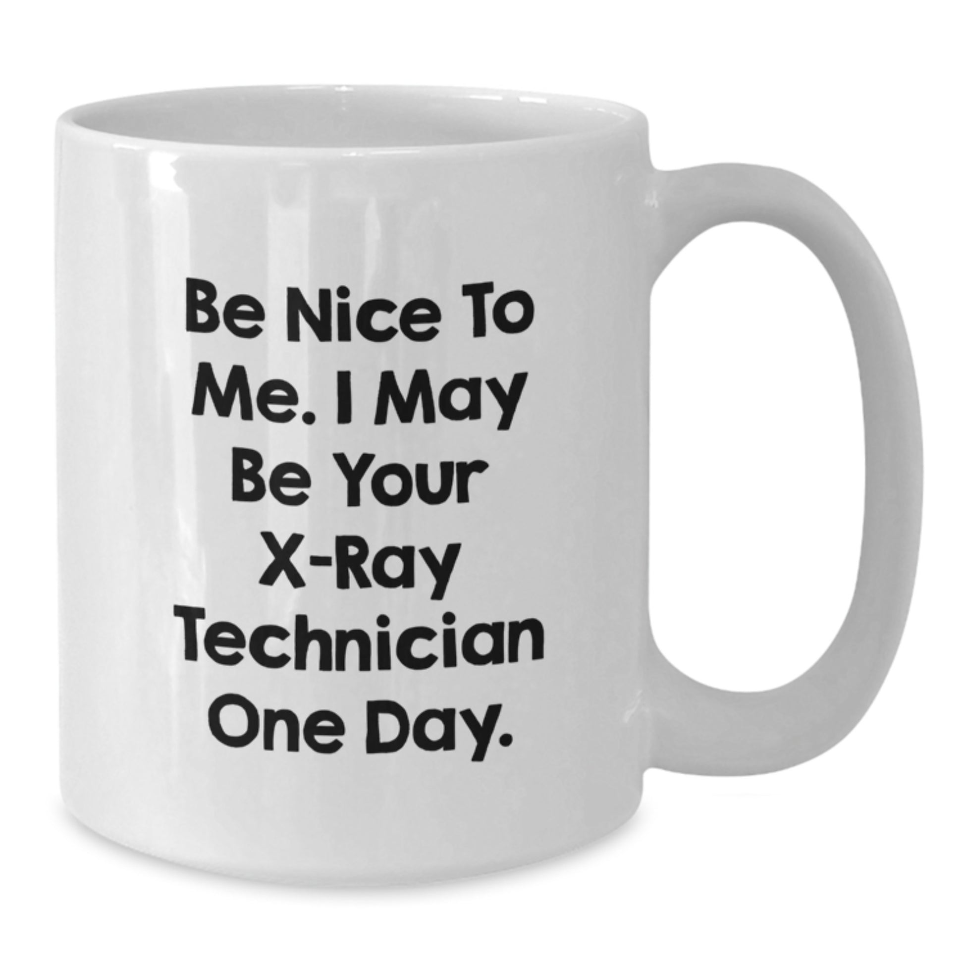 Funny X-Ray Technician White Coffee Mug Gifts from Family - Be Nice To Me I May Be Your X-ray Technician One Day - Christmas Unique Mugs for Men Women Friends Coworkers - Additional