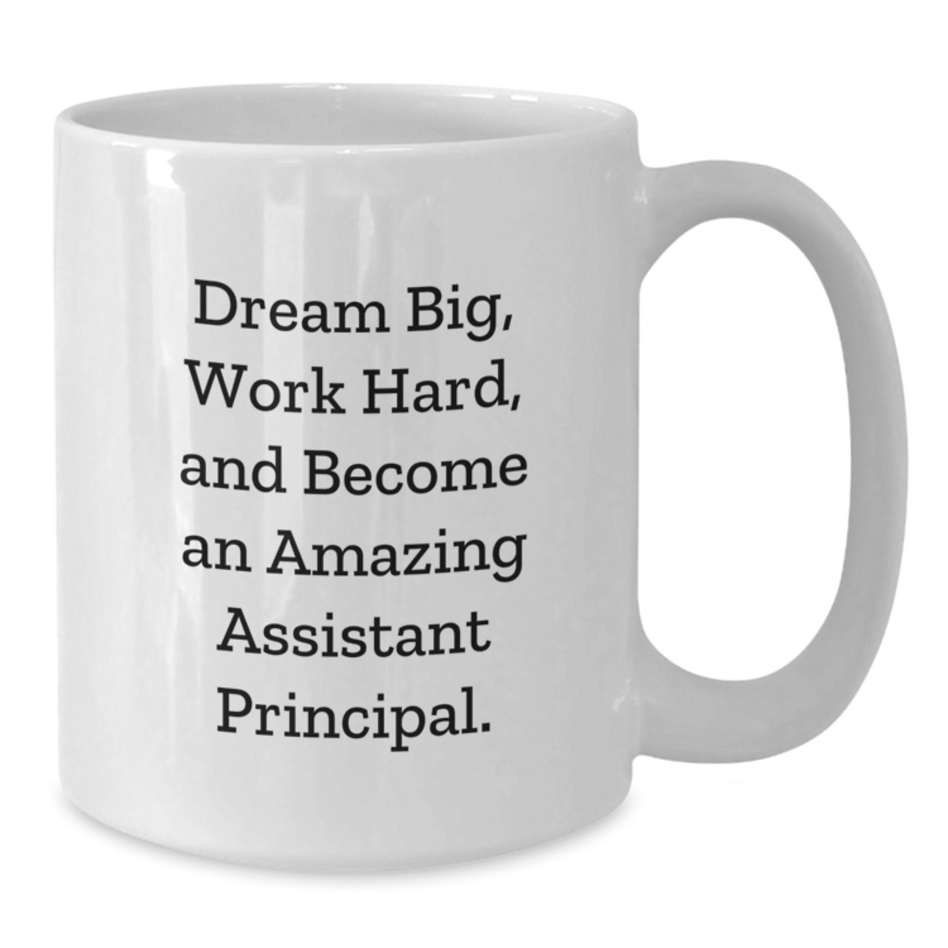 Inspiring Assistant Principal White Coffee Mug Gifts for Christmas, Funny Quote 'Dream Big, Work Hard, And Become An Amazing Assistant Principal' Gifts from Friends to Assistant Principal - Additional