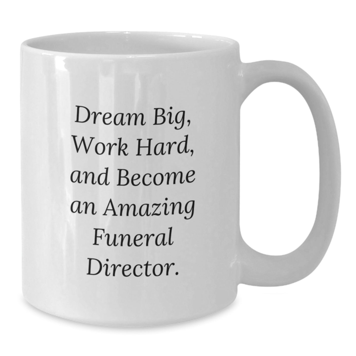 Funny Inspirational Gifts from Friend for Funeral Director Christmas Unique Mugs with 'Dream Big, Work Hard, And Become An Amazing Funeral Director.' Quote - Additional