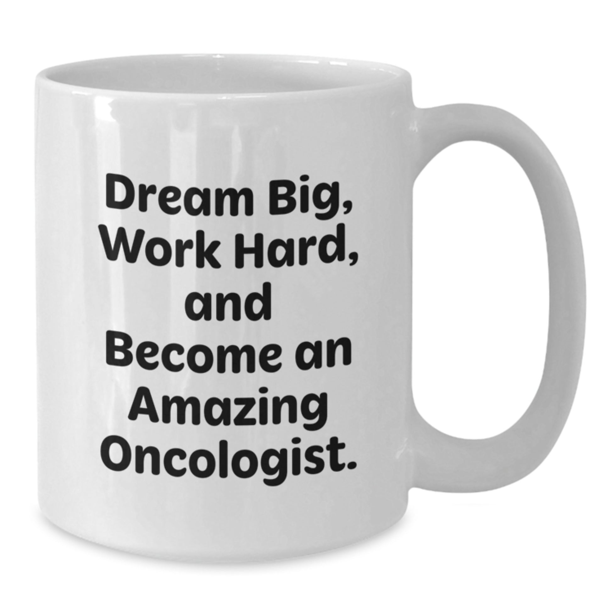 Funny Inspirational Gifts from Oncologist for Men and Women - White Coffee Mug - Dream Big and Work Hard - Additional