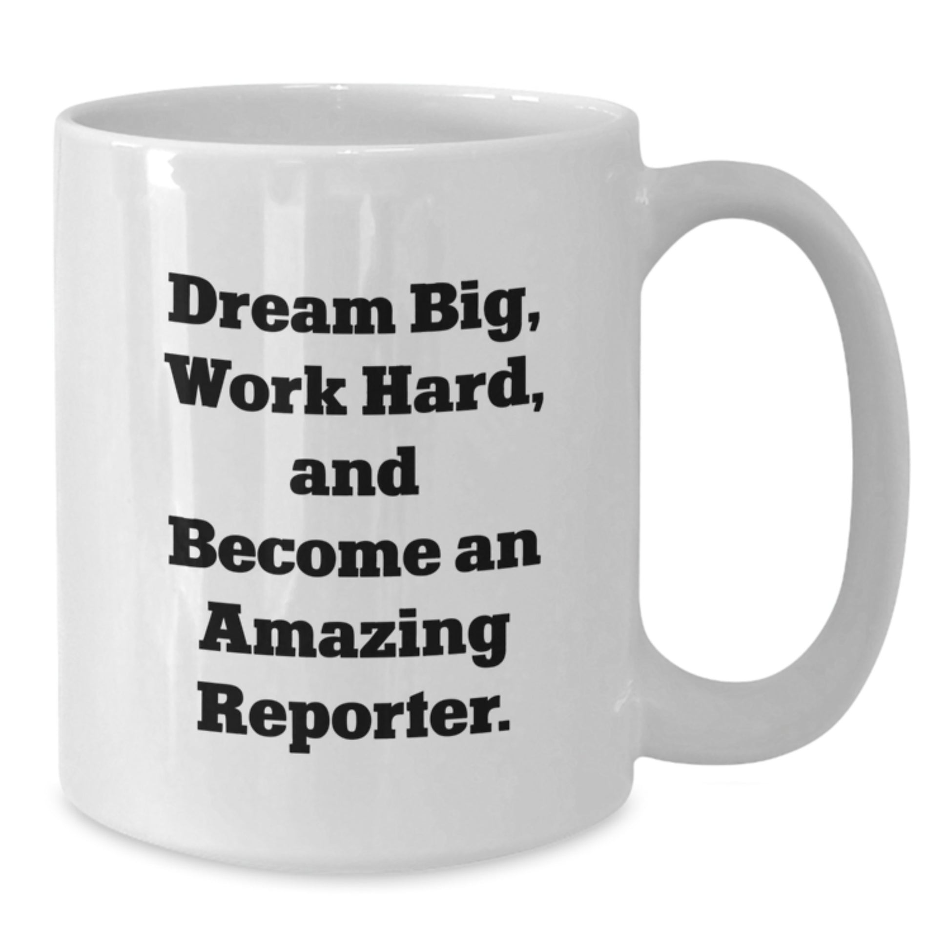 Christmas Unique Gifts for Reporter, Funny Quote White Coffee Mug, Gifts from Friends for Women or Men Reporter, Dream Big and Work Hard - Additional