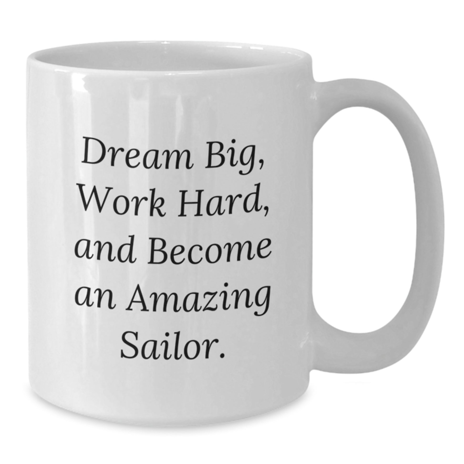Funny Sailor Gifts from Men to Women Friends Coworkers Family - White Coffee Mug with Inspirational Quote 'Dream Big Work Hard' - Christmas Unique Presents for Sailors - 11oz 15oz Ceramic - Additional