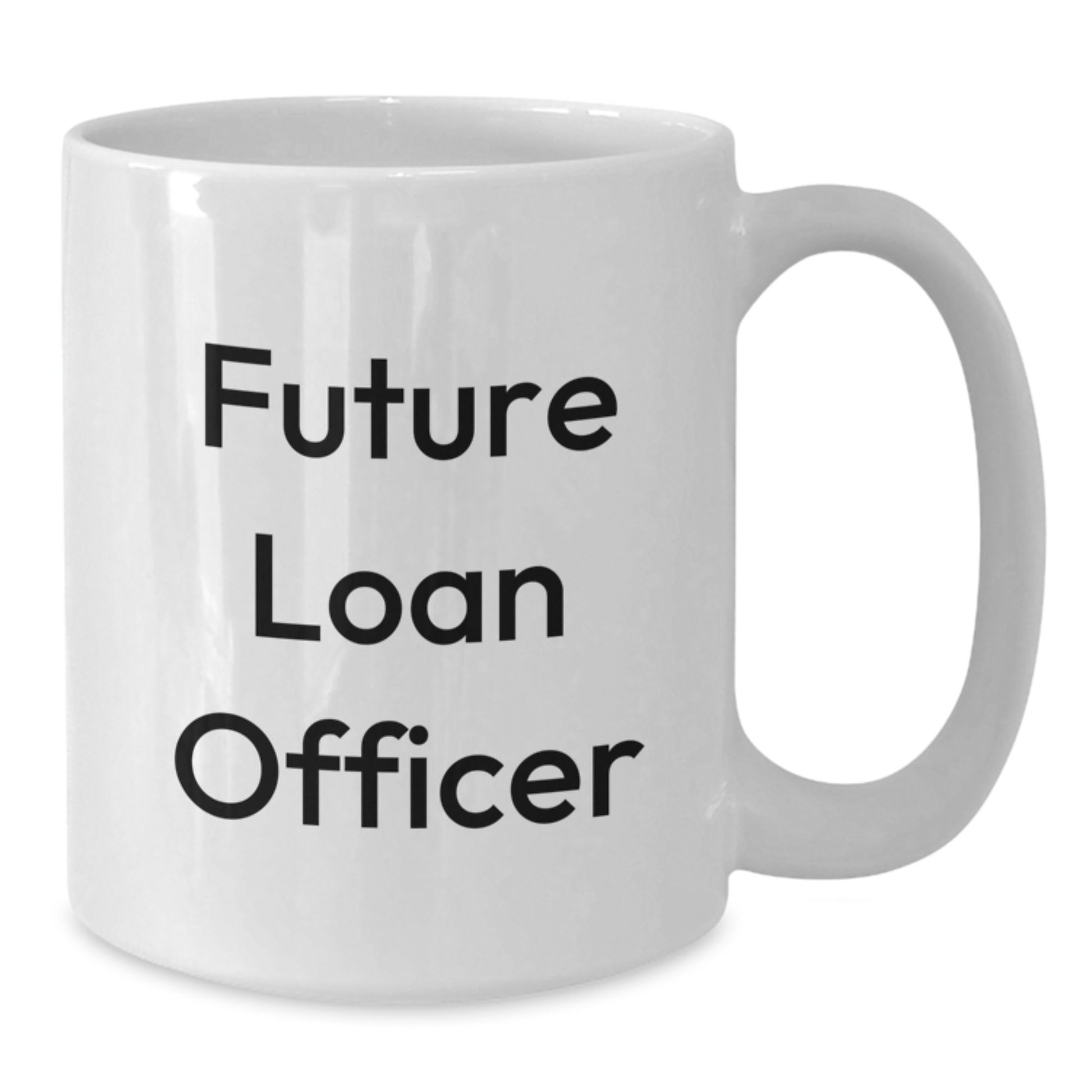 Funny Quote for Future Loan Officer, White Coffee Mug, Gifts from Friends for Christmas Unique - Additional