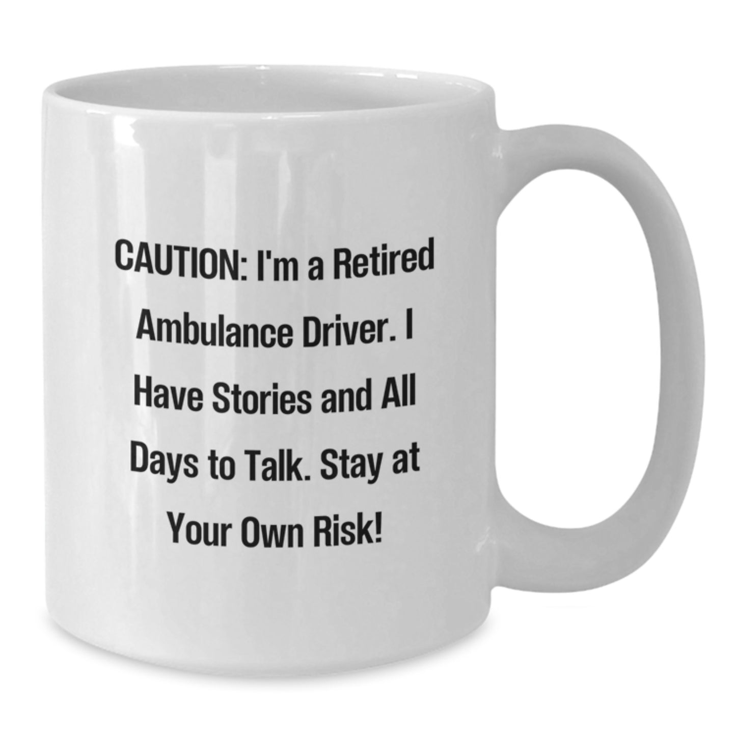 Funny Ambulance Driver Gifts for Men - White Coffee Mug, 'Caution, I'm a Retired Ambulance Driver...' - Additional
