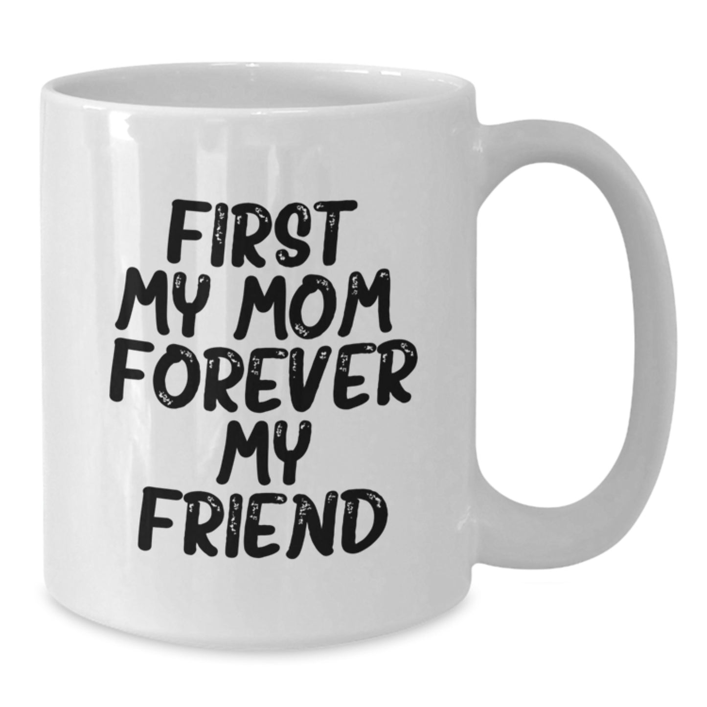 A Heartfelt Gift for Mom, White Coffee Mug with 'First My Mom, Forever My Friend' Quote, Christmas Unique Gift from Family - Additional