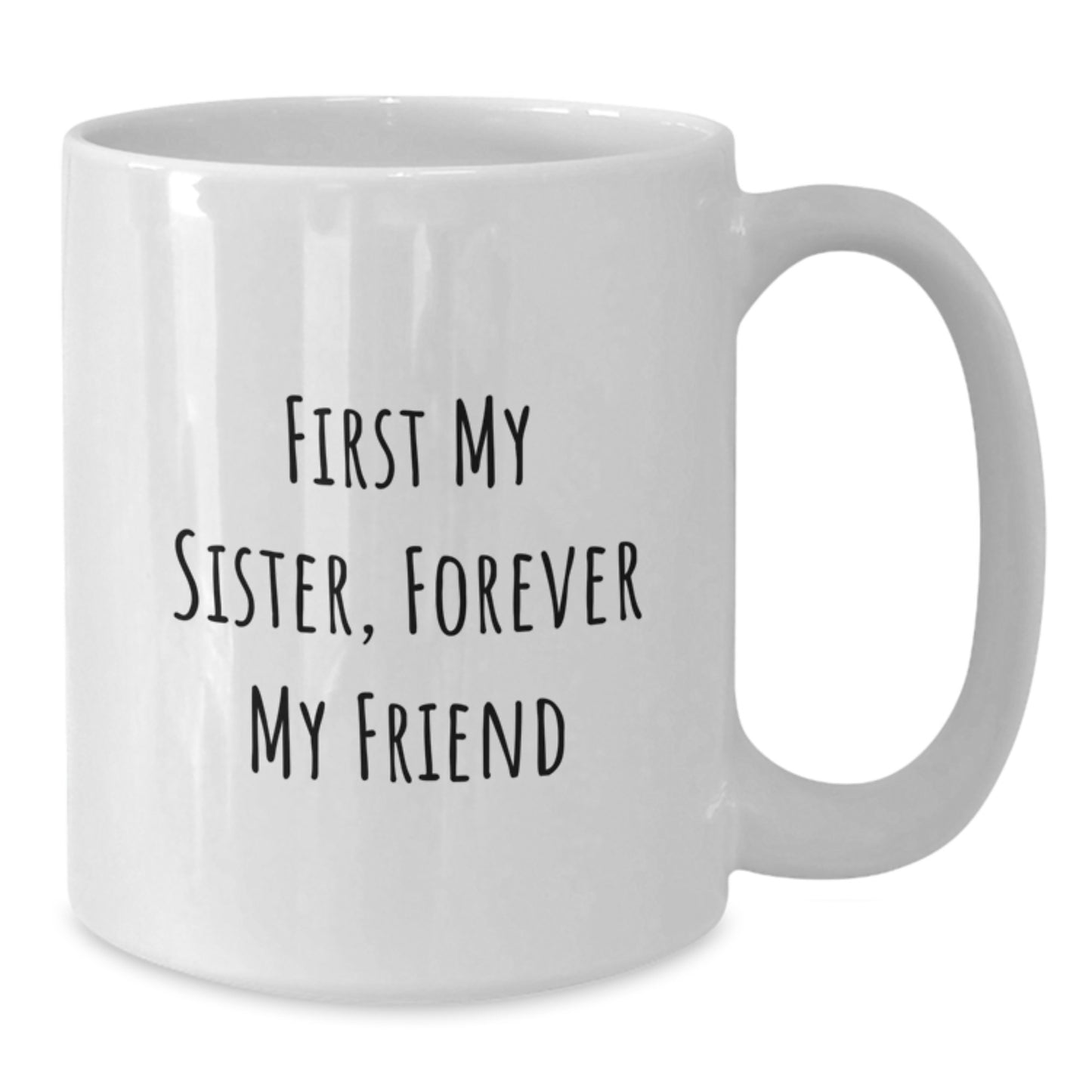 Funny Sister Gifts - White Coffee Mug with 'First My Sister, Forever My Friend' Quote for Christmas Unique Gifts from Sister to Sister - Additional
