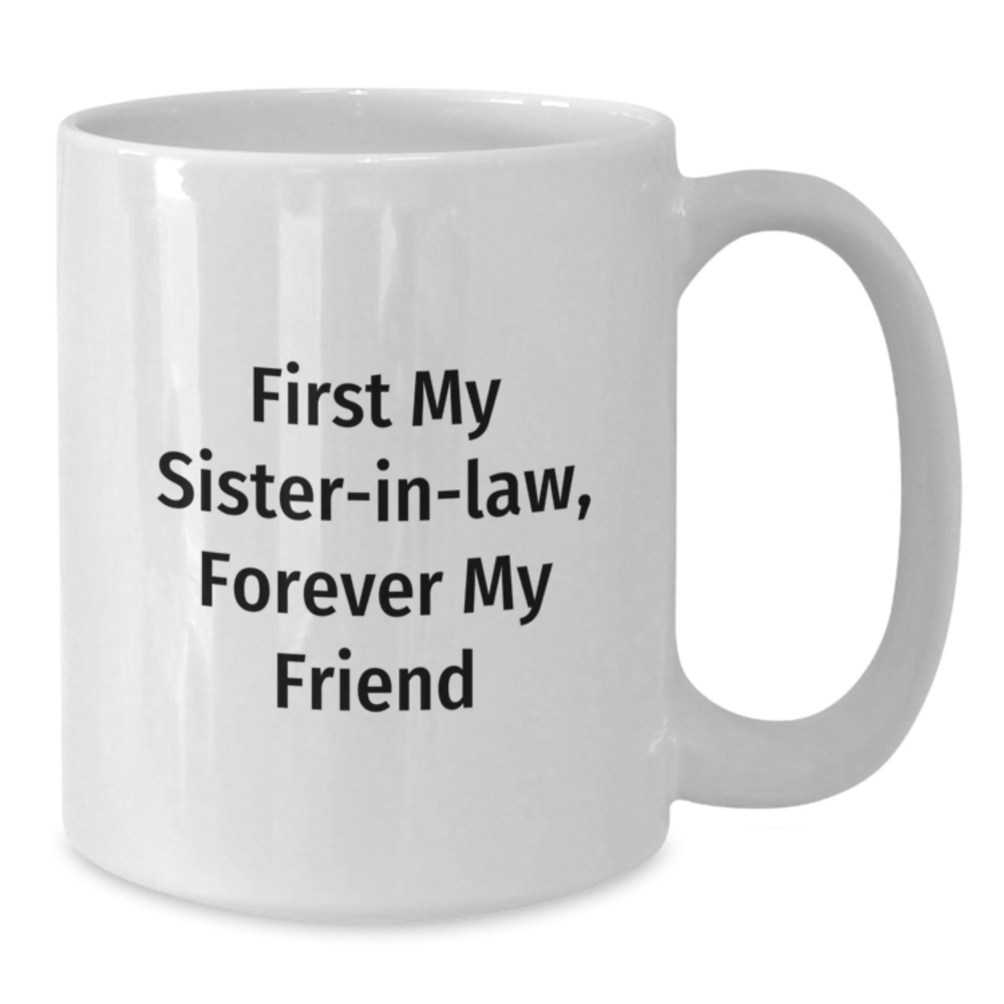Funny Sister-in-law Gifts, White Coffee Mugs with 'First My Sister-in-law, Forever My Friend' Quote, Gifts from Family for Sister-in-law, Christmas Unique Gifts - Additional