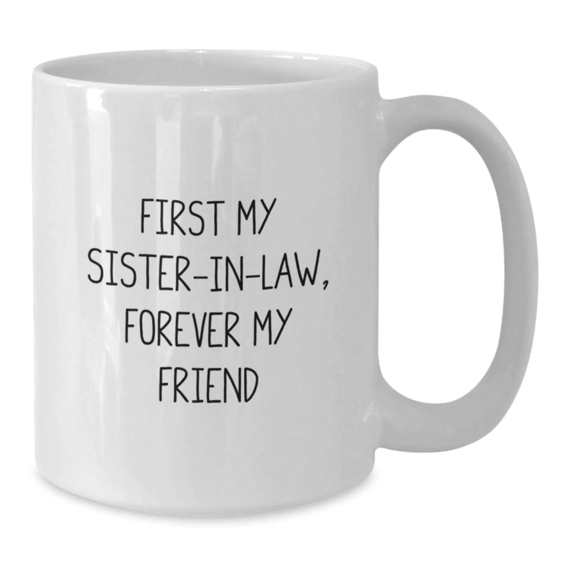 Sister-in-law White Coffee Mug, Funny Quote 'First My Sister-in-law, Forever My Friend' Gifts from Family, Perfect for Sister-in-law Christmas Unique - Additional