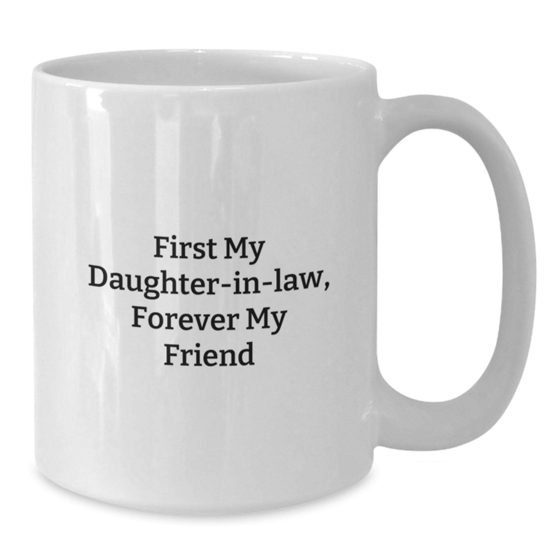 Daughter-in-law Gifts, Funny White Coffee Mug, First My Daughter-in-law, Forever My Friend, Gifts from Family to Daughter-in-law - Additional