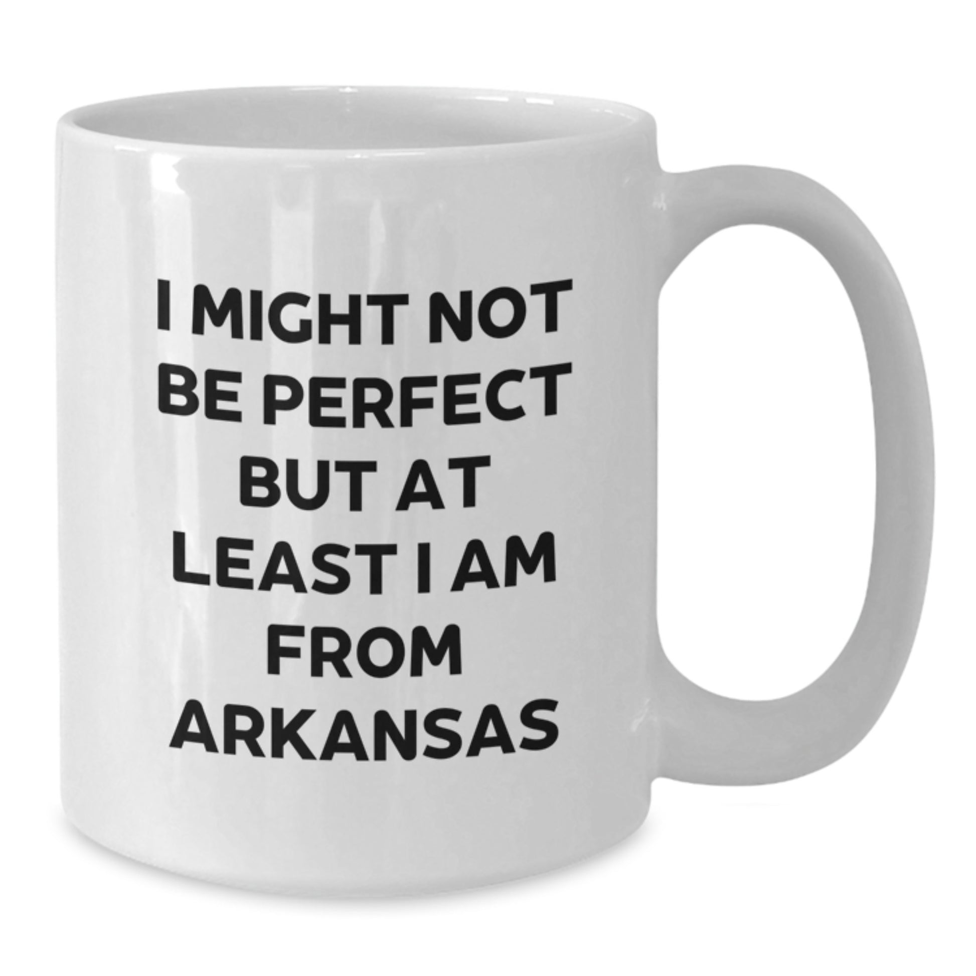 Funny Arkansas Gifts for Men from Family, White Coffee Mug, I Might Not Be Perfect But At Least I Am From Arkansas, Unique Christmas Memorable Presents - Additional