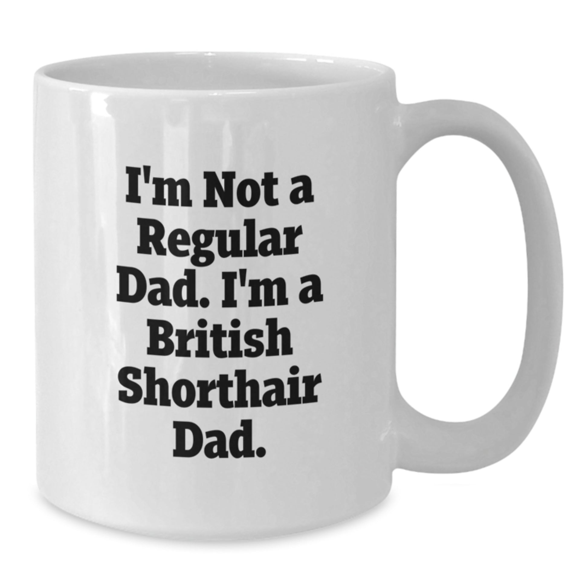 British Shorthair Cat Dad Funny White Coffee Mug Gifts from Men to British Shorthair Cat - Additional
