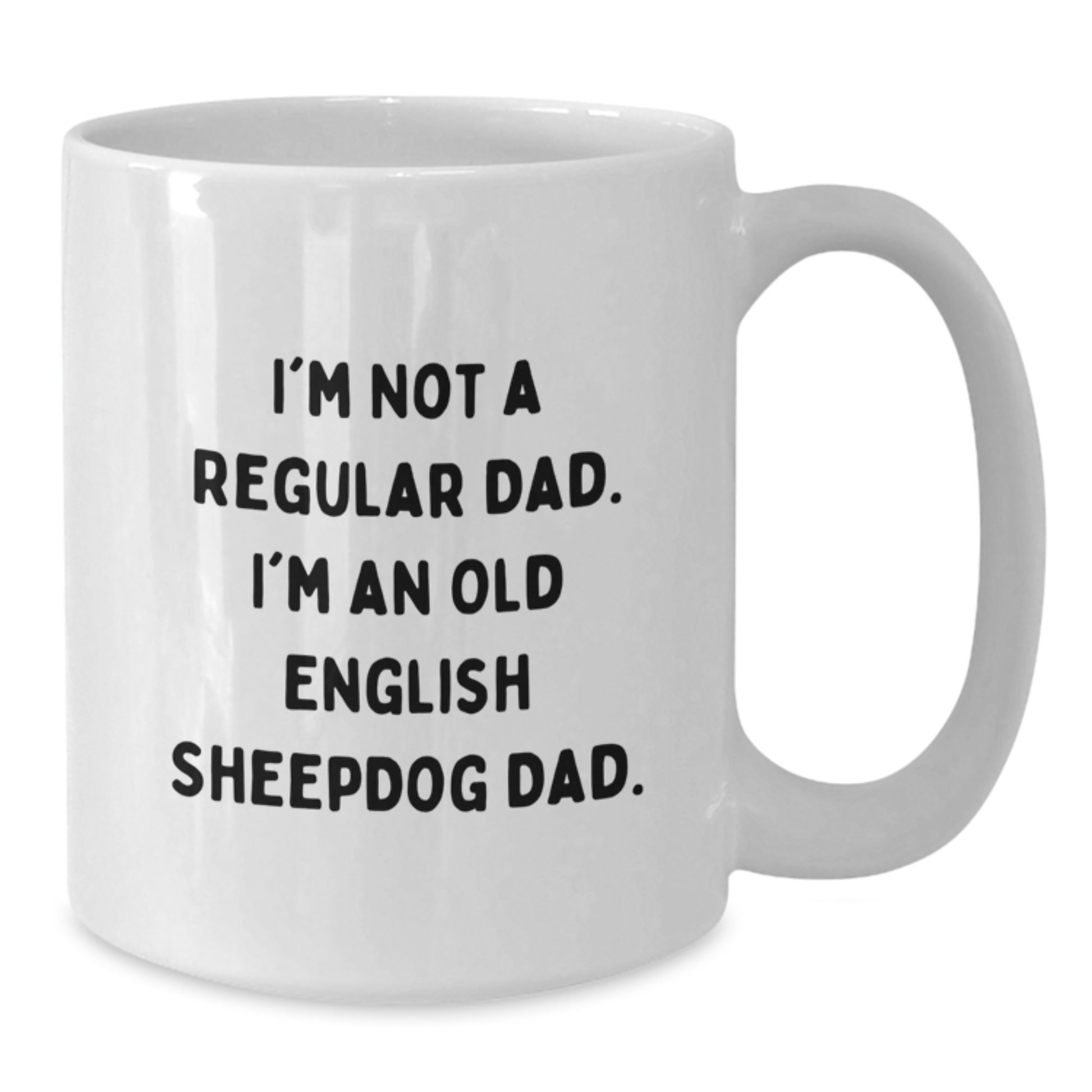 Old English Sheepdog Dad Funny Gifts from Men, Gifts for Old English Sheepdog Lovers - White Coffee Mug, 11oz or 15oz Capacity - Additional