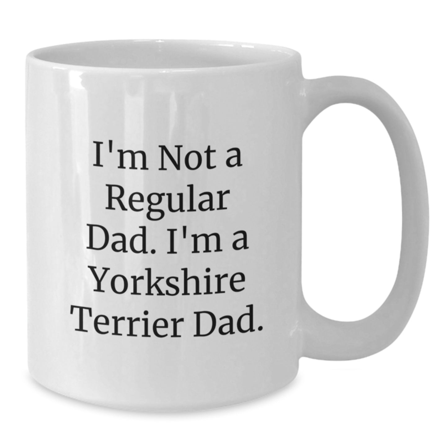 Funny Yorkshire Terrier Dog Gifts from Dad - White Coffee Mug for Yorkshire Terrier Dad - Christmas Unique Presents for Men - Additional