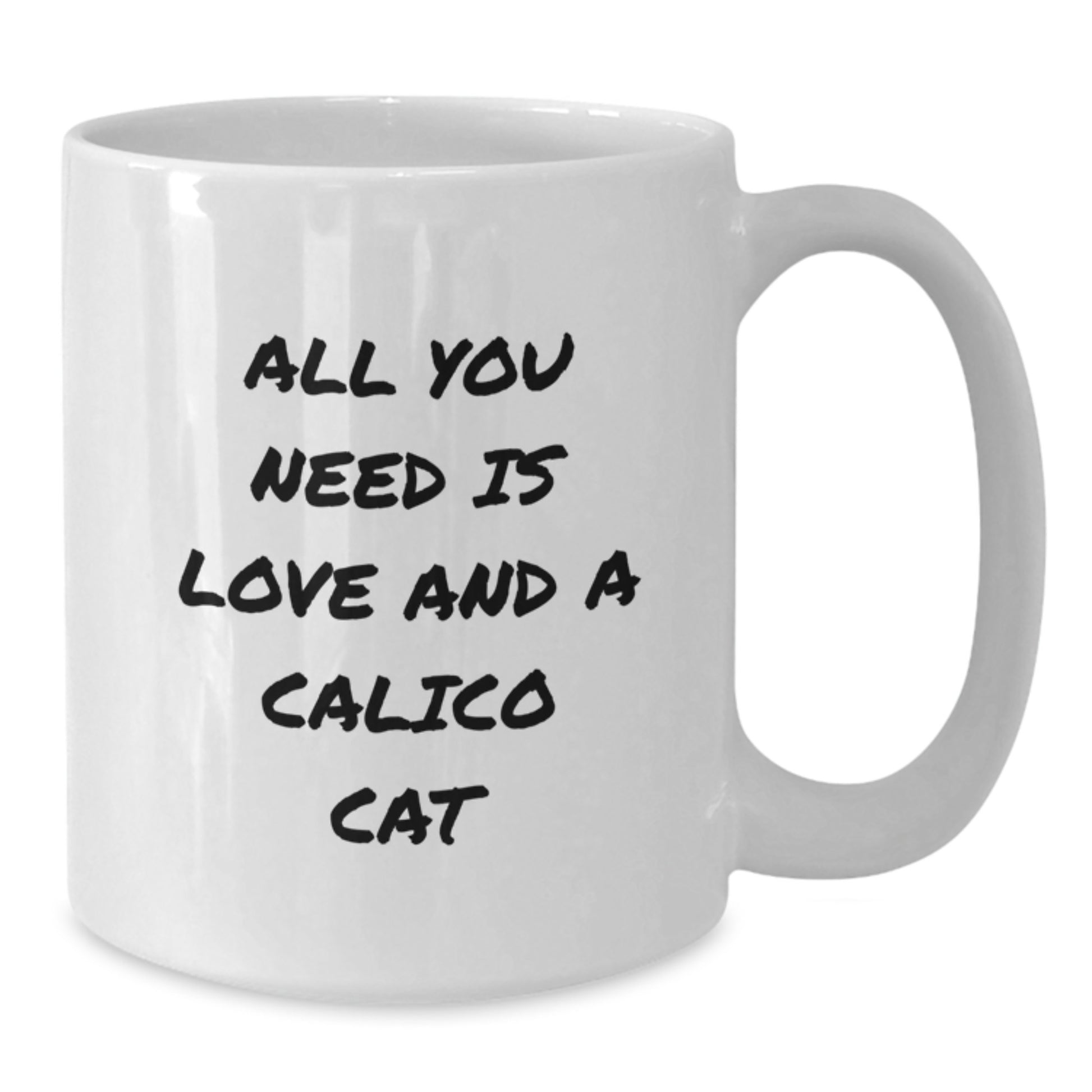 Calico Cat Lovers Gift, All You Need Is Love And A Calico Cat, Funny White Coffee Mug for Birthday, Gifts from Family to Calico Cat Enthusiasts - Additional