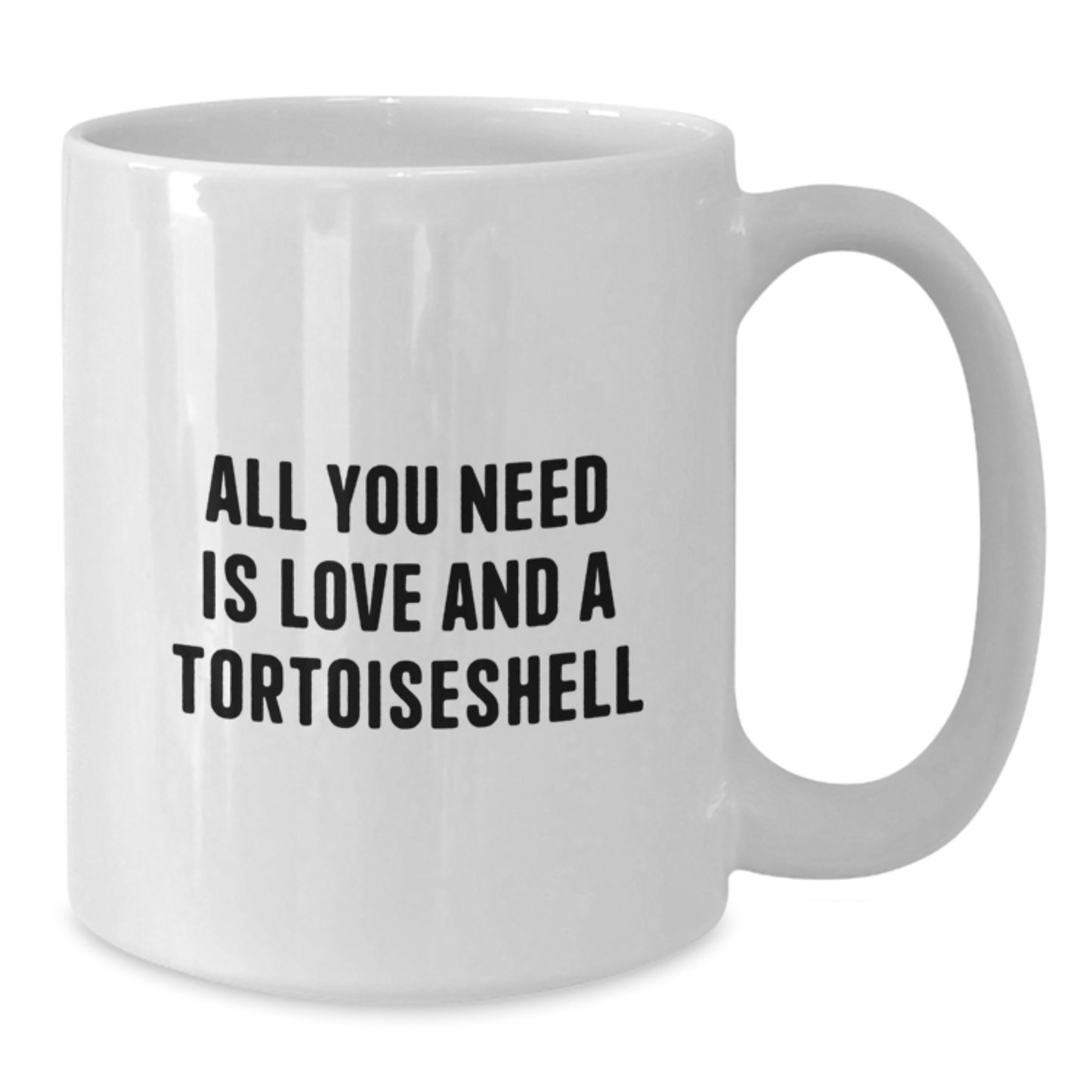 Tortoiseshell Cat Lovers Funny White Coffee Mug Gifts from Friends to Family Members - All You Need Is Love And A Tortoiseshell - Additional