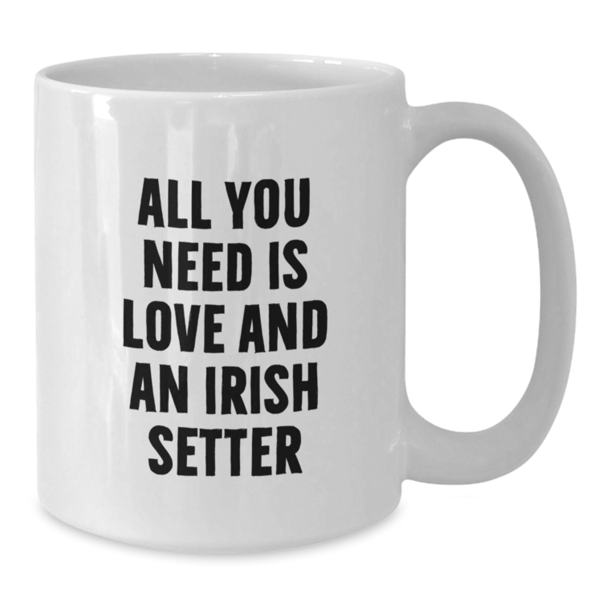 Irish Setter Dog Lover Gifts from Friends for Birthday, White Coffee Mug with 'All You Need Is Love And An Irish Setter' Quote, 11oz or 15oz Capacity, Ceramic, Microwave and Dishwasher Safe - Additional
