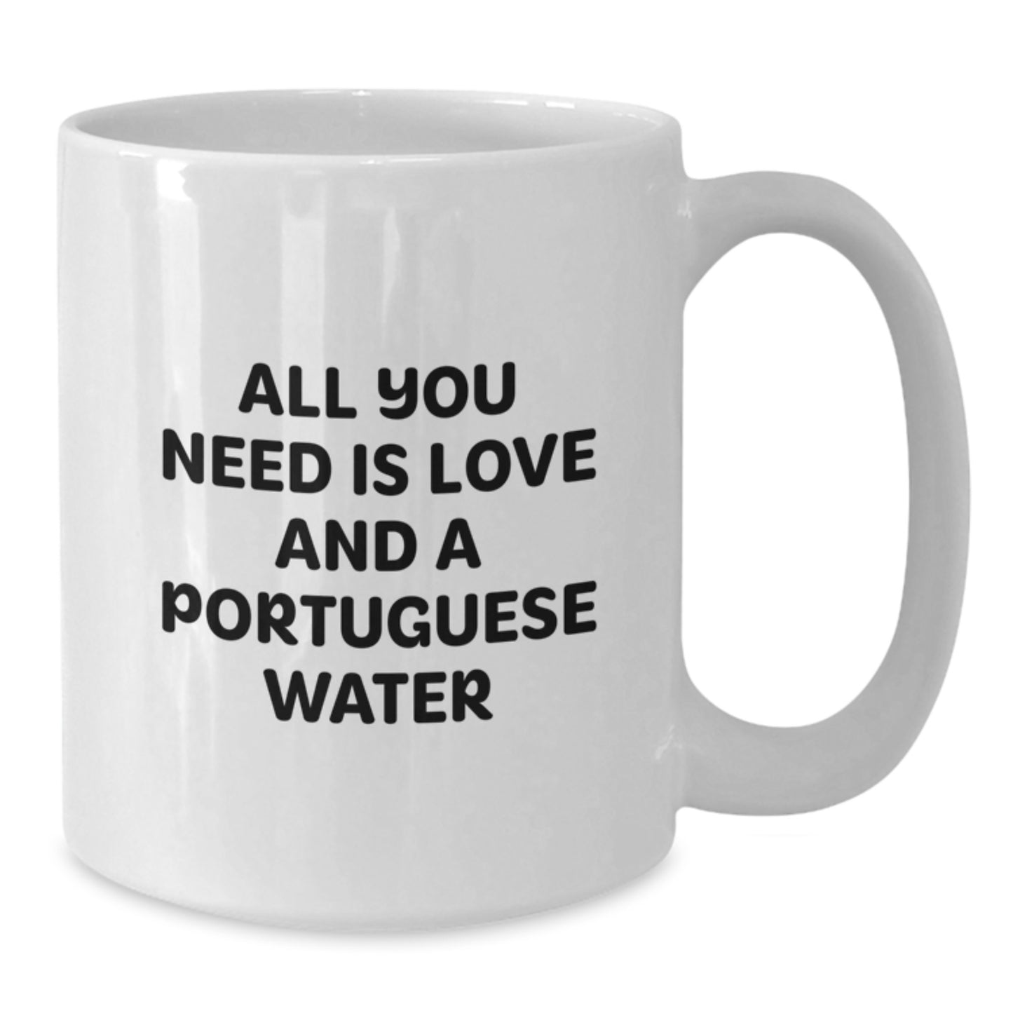 Funny Portuguese Water Dog Gifts from Friends to Family - All You Need Is Love And A Portuguese Water - White Coffee Mug, 11oz or 15oz, Ceramic, Microwave and Dishwasher Safe for Birthday - Additional