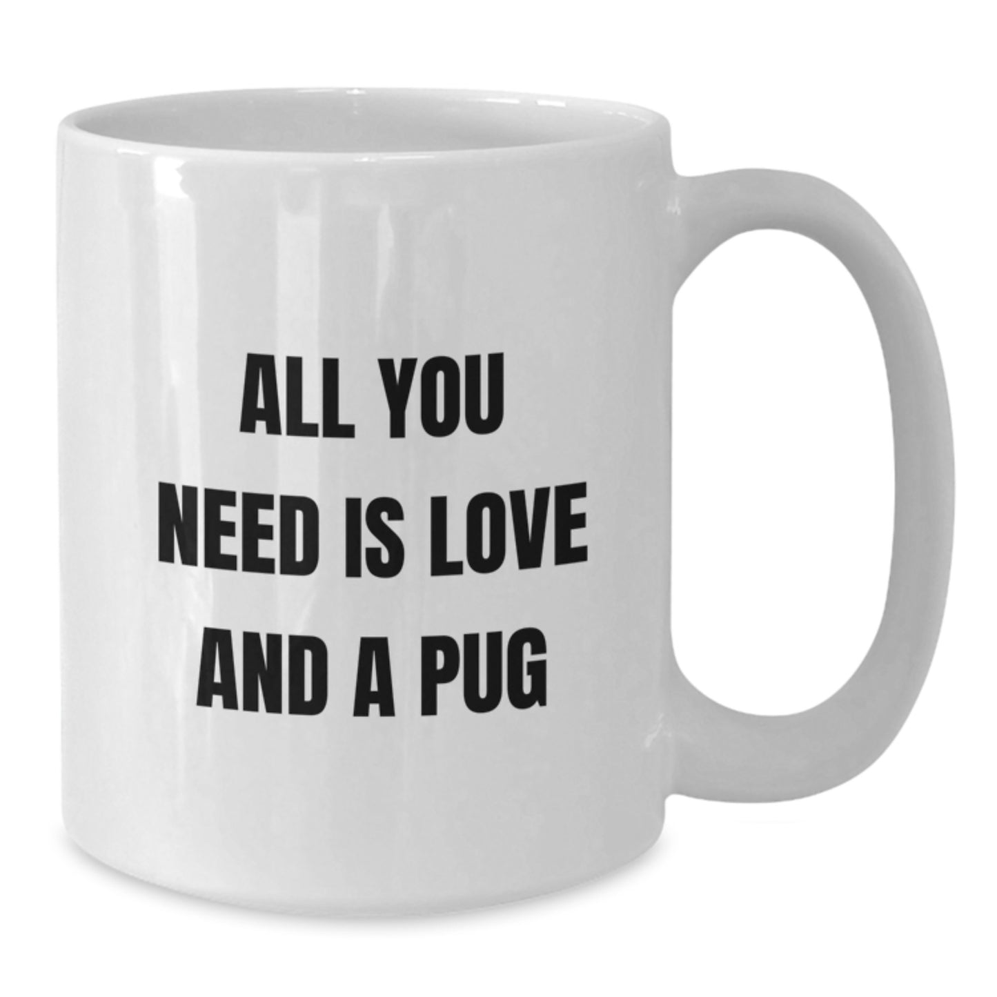 Funny Pug Dog Gifts from Friends, Birthday Unique Mugs for Pug Lovers with All You Need Is Love quote, Gifts for Pug Dog Enthusiasts, White Coffee Mug, 11oz or 15oz - Additional