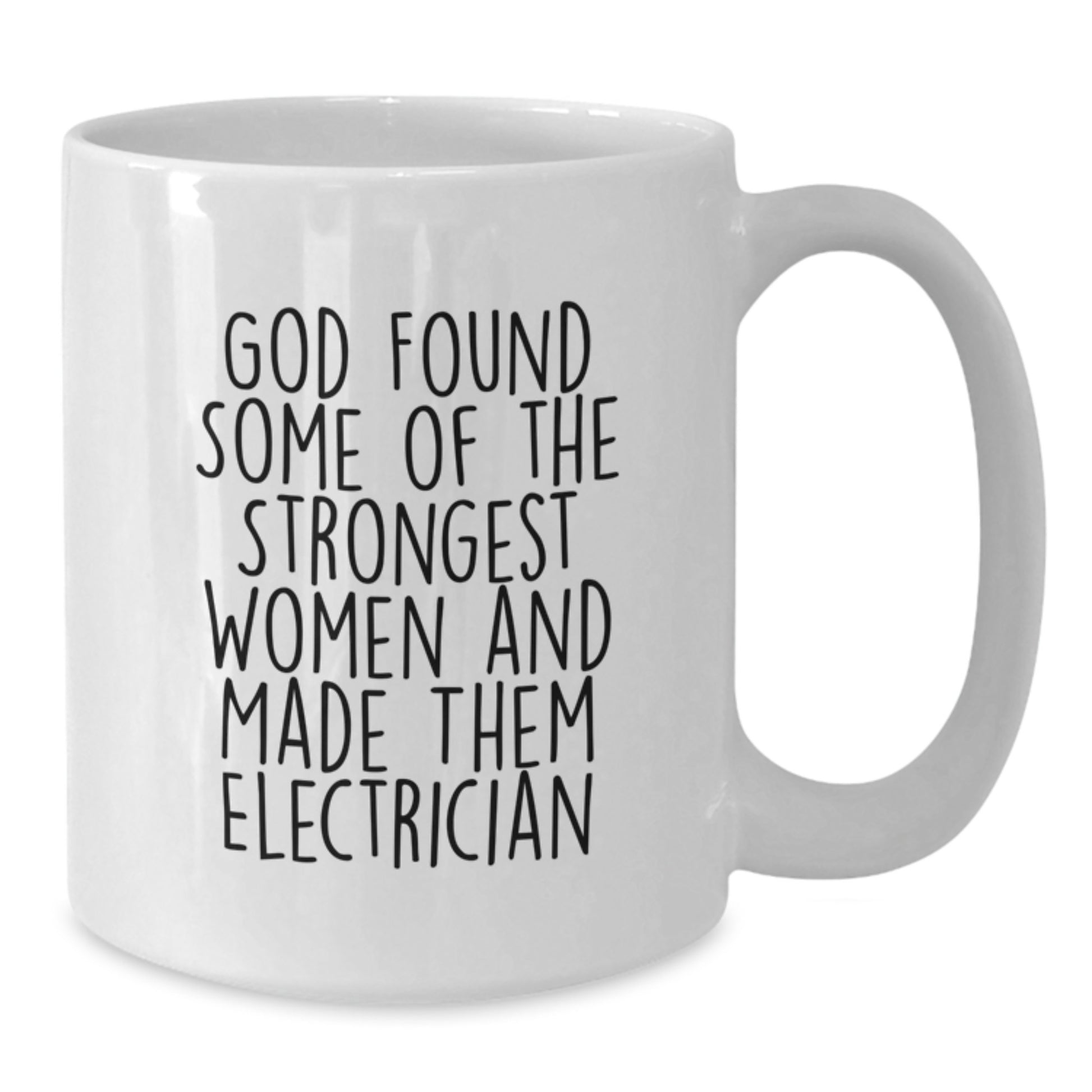 Funny Electrician Gifts from Men for Women - White Coffee Mug - 'God Found Some Of The Strongest Women And Made Them Electrician' Christmas Unique Gifts - Additional