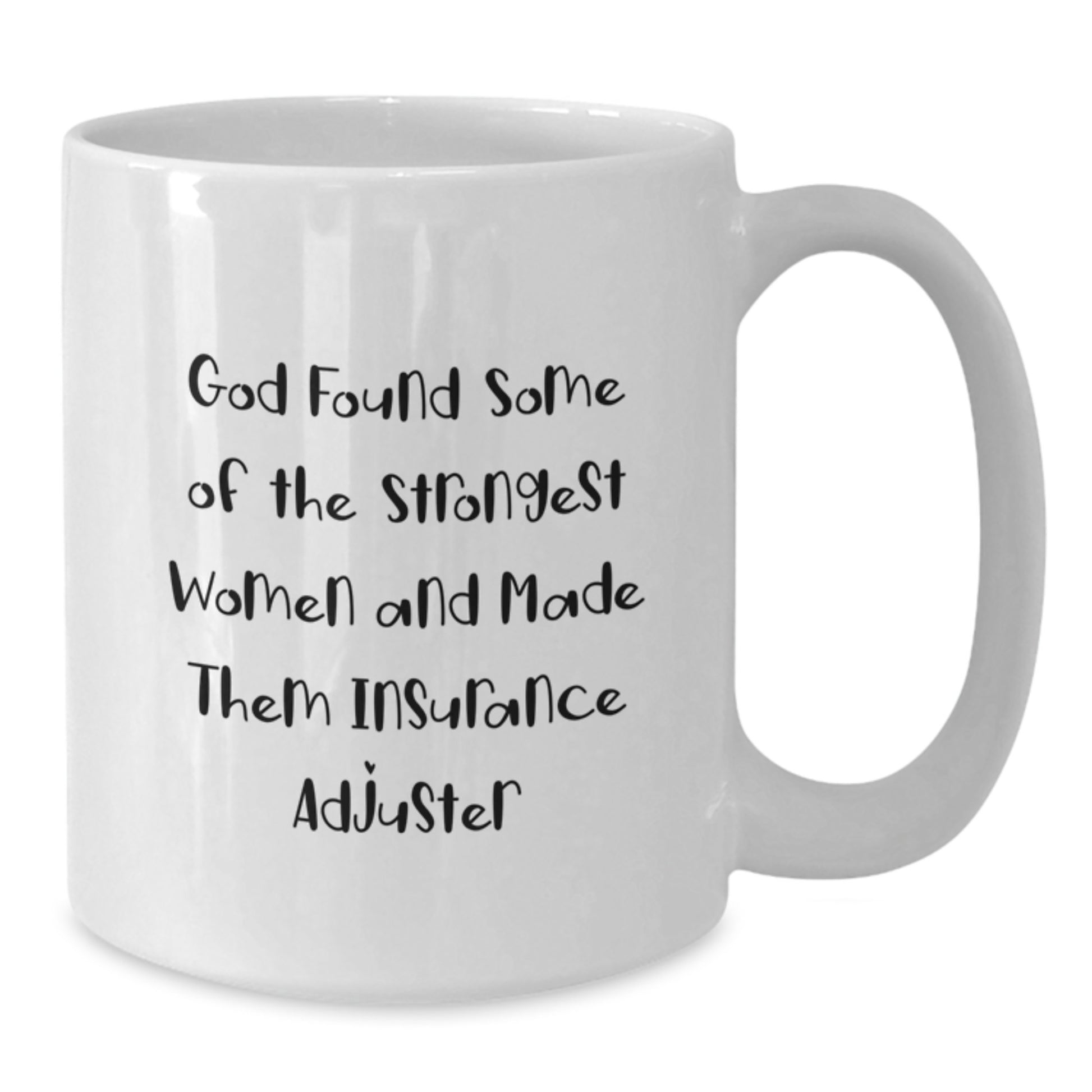 Funny Insurance Adjuster Gifts for Women from Family and Friends - White Coffee Mug - God Found Some Of The Strongest Women And Made Them Insurance Adjuster - Additional