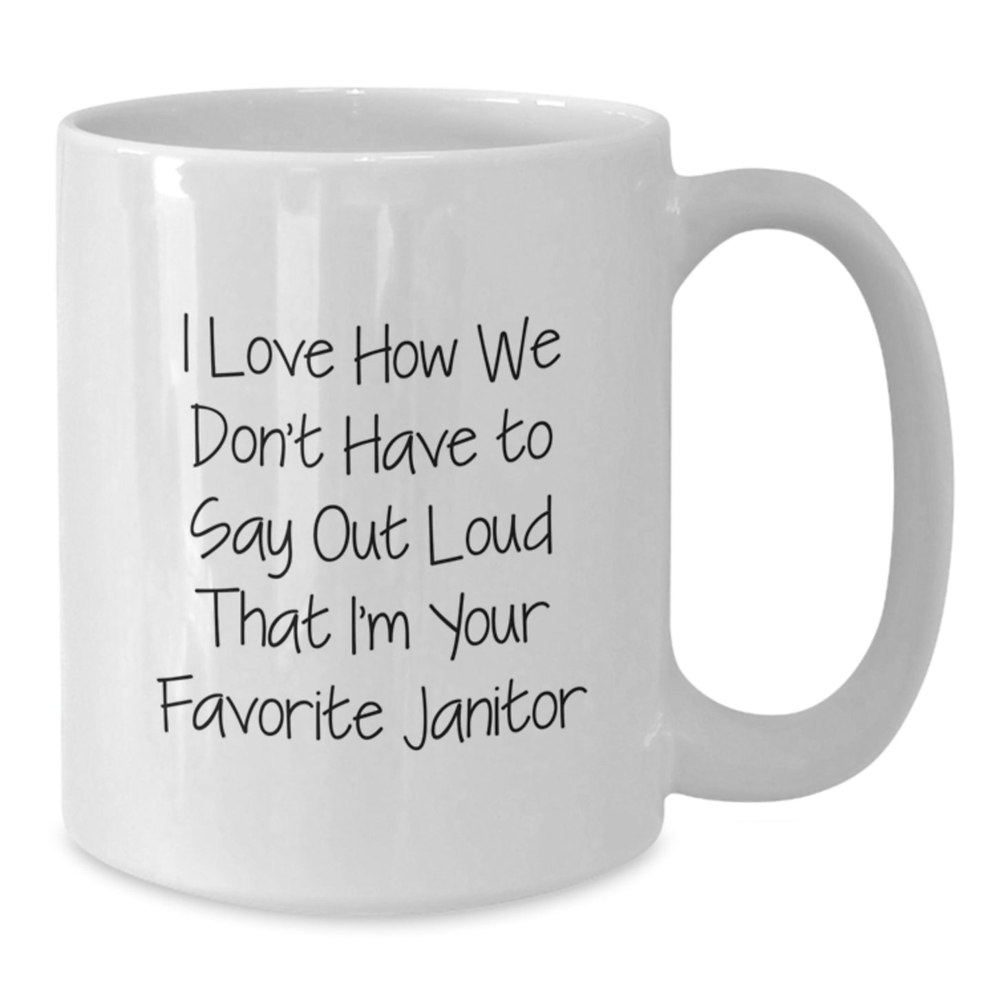 Funny Janitor Gifts for Men White Coffee Mug I Love How We Don't Have To Say Out Loud That I'm Your Favorite Janitor Unique Christmas Memorable Presents from Friends - Additional