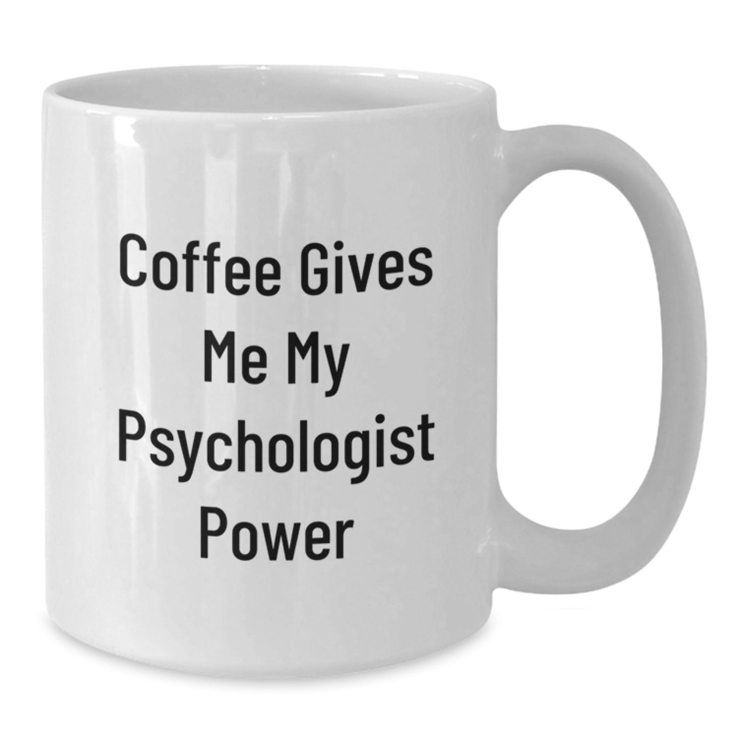 Gifts from Men to Their Favorite Psychologist - White Ceramic Coffee Mug - Funny Quote 'Coffee Gives Me My Psychologist Power' for Christmas Unique Gifts - Additional