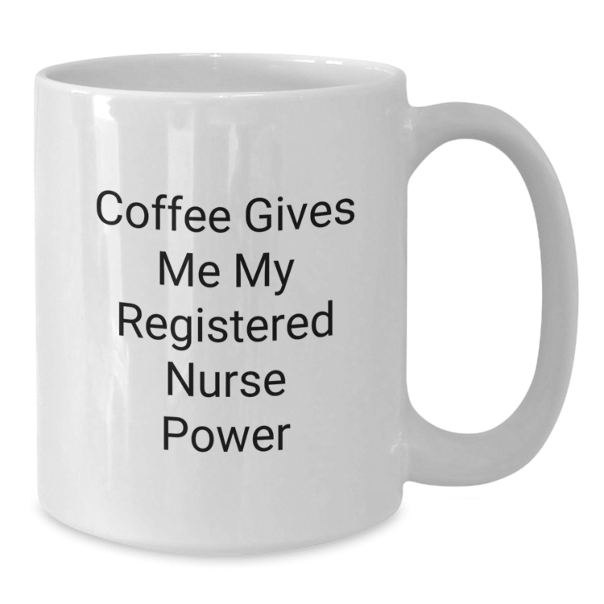 Funny Registered Nurse Gifts from Friends - Coffee Gives Me My Registered Nurse Power White Mug for Birthday - Additional