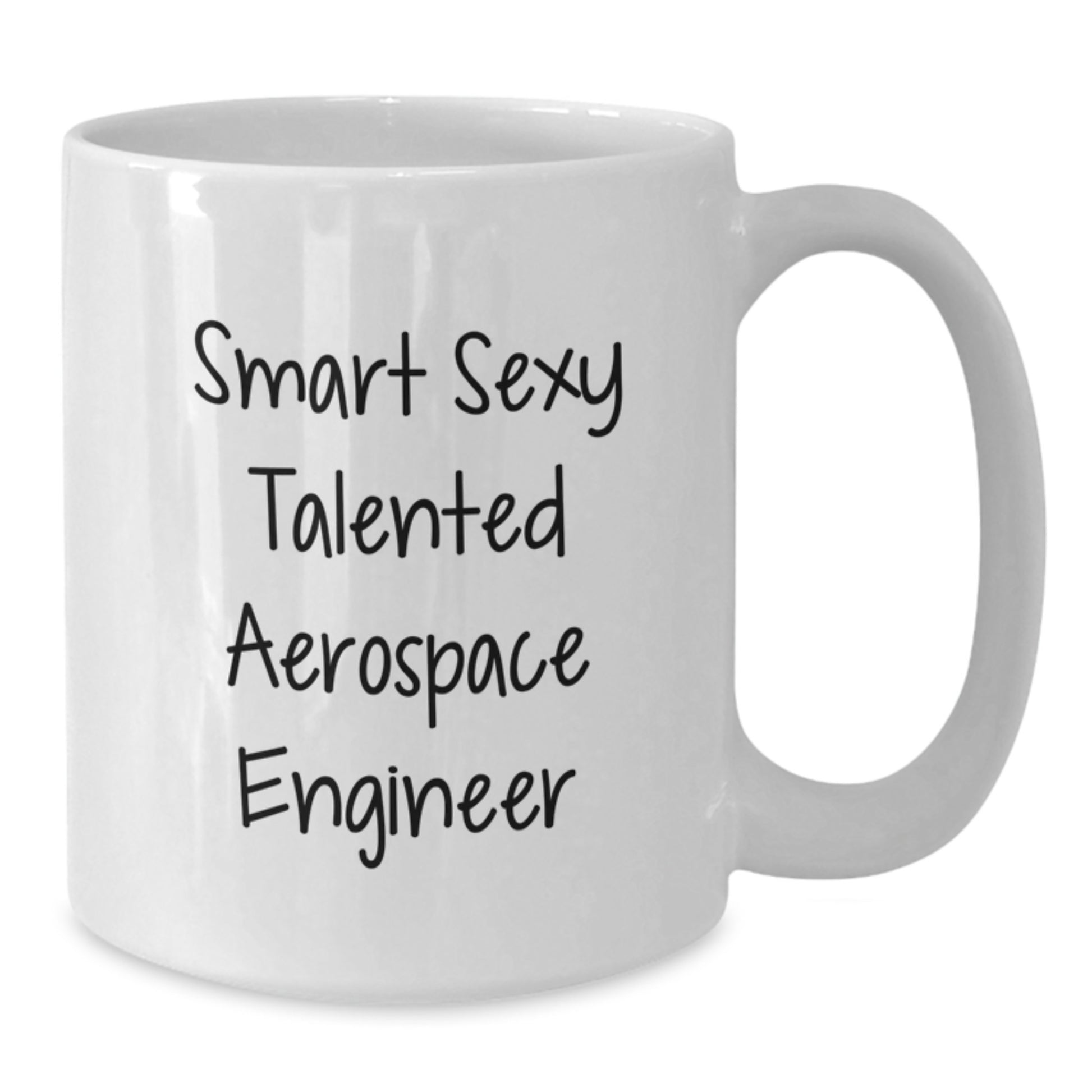 Funny Smart Sexy Talented Aerospace Engineer Birthday Unique Gift for Him or Her, 11oz or 15oz White Ceramic Coffee Mug - Gifts from Friends or Family - Additional