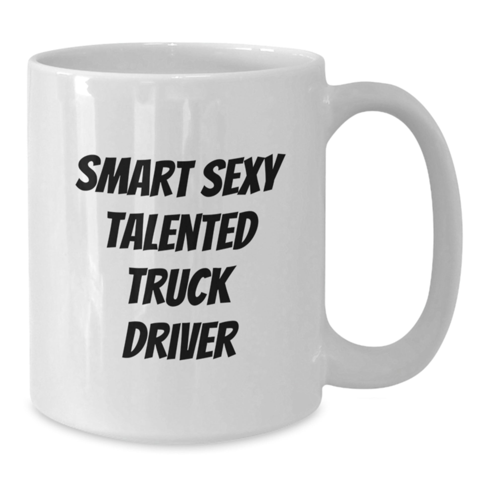Funny Truck Driver Gifts from Friends for Birthday, 'Smart Sexy Talented' White Coffee Mug, 11oz or 15oz, Ceramic, Microwave and Dishwasher Safe - Additional