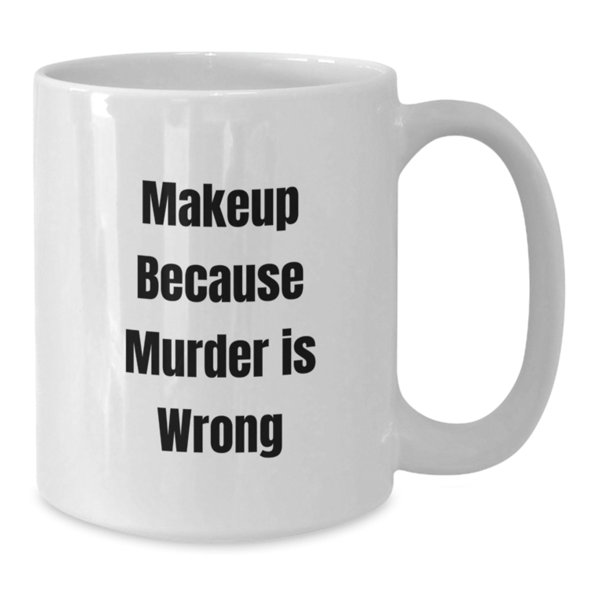 Makeup Lovers' Funny White Coffee Mugs, Gifts from Friends, Women, or Coworkers for Birthday, Inspirational Quote, 'Makeup Because Murder Is Wrong' - Additional