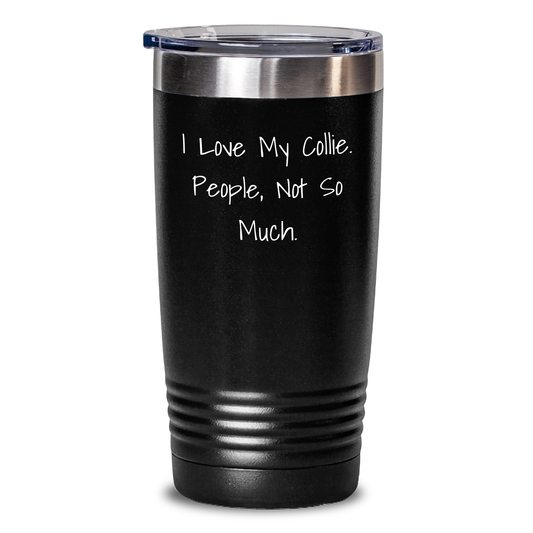 Funny Collie Dog Tumbler Gifts for Men from Family - I Love My Collie. People, Not So Much. - Tumbler for Graduation - Main