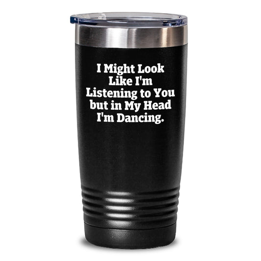Funny Dancing Quotes Gifts for Women, Men, Friends, Coworkers - 'I Might Look Like I'm Listening...' - Main