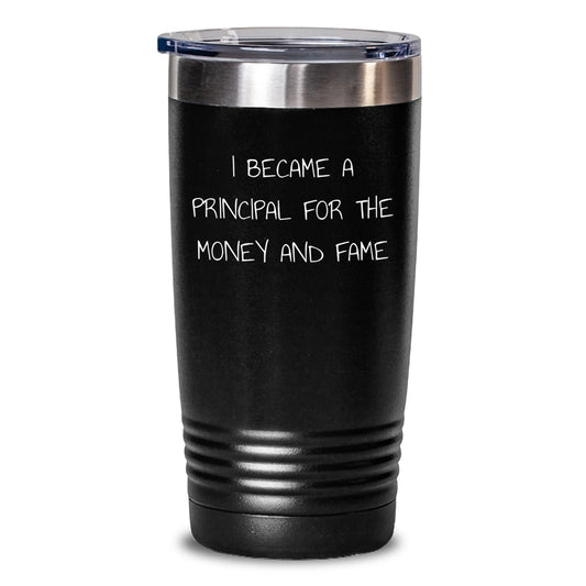 Funny Principal Gifts for Men, Unique Christmas Unique Gifts from Friends, Funny Tumbler Principal Humor for Men, 'I Became A Principal For The Money And Fame' - Main