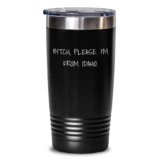 Idaho Gifts for Men, Women, or Friends - Funny Idaho Tumbler, 'B-tch, Please. I'm From Idaho.' - Valentine's Unique Gift - Main