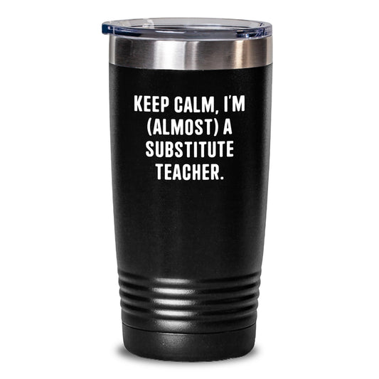 Funny Christmas Unique Gifts for Substitute Teachers - 'Keep Calm, I'm (almost) A Substitute Teacher' Tumbler, Personalized Present for Coworkers, Family, Friends - Main