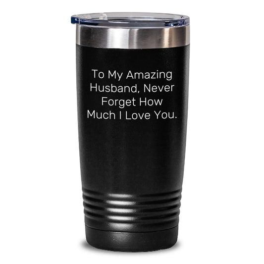 Funny Husband Gift Tumbler, To My Amazing Husband Never Forget How Much I Love You, Christmas Unique Gifts for Men, Stainless Steel Tumbler from Women - Main