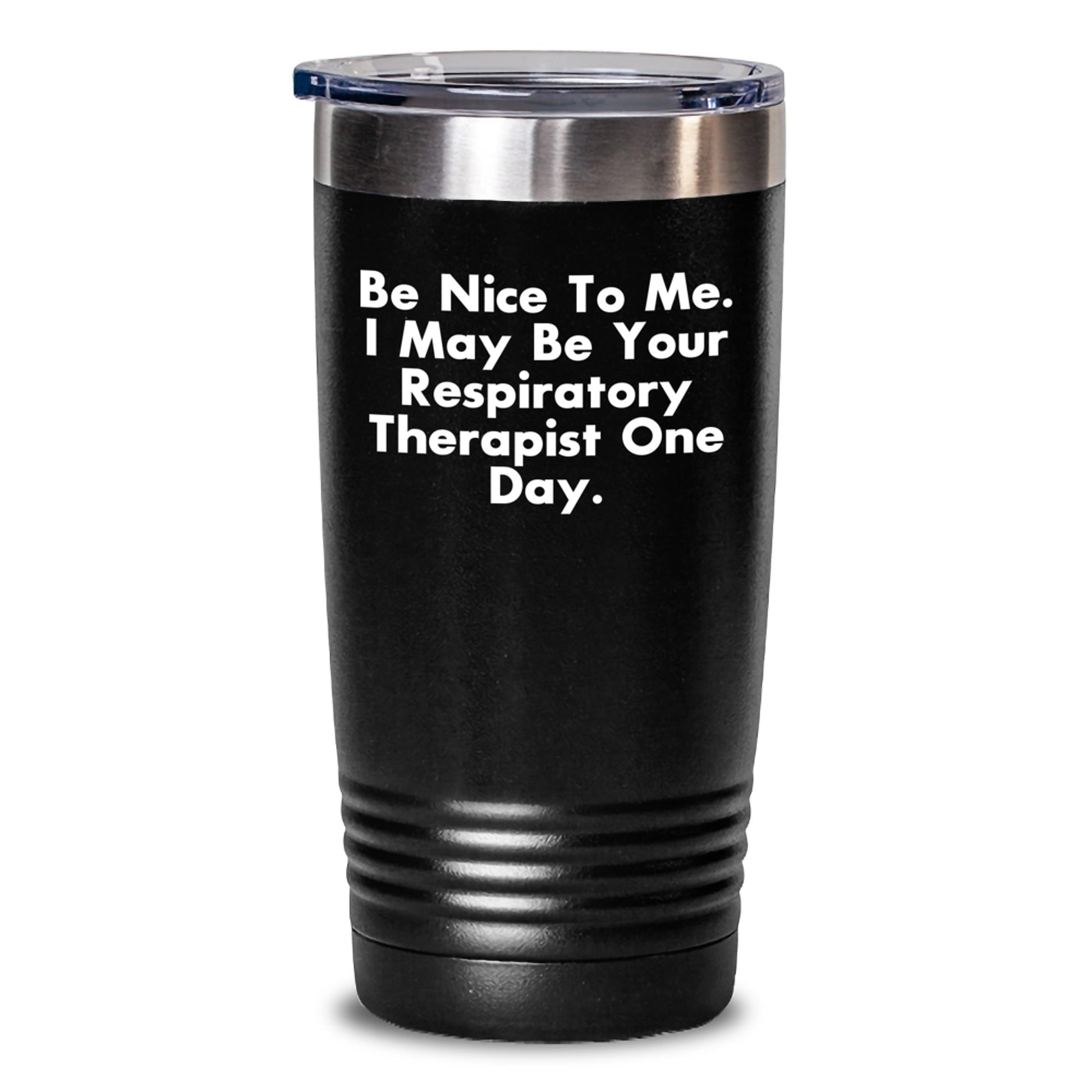 Funny Respiratory Therapist Gifts for Men, 'Be Nice To Me' Inspirational Quote Tumbler, 20oz or 30oz Vacuum-Insulated, Gifts from Friends, Unique Graduation Gifts for Respiratory Therapist - Main