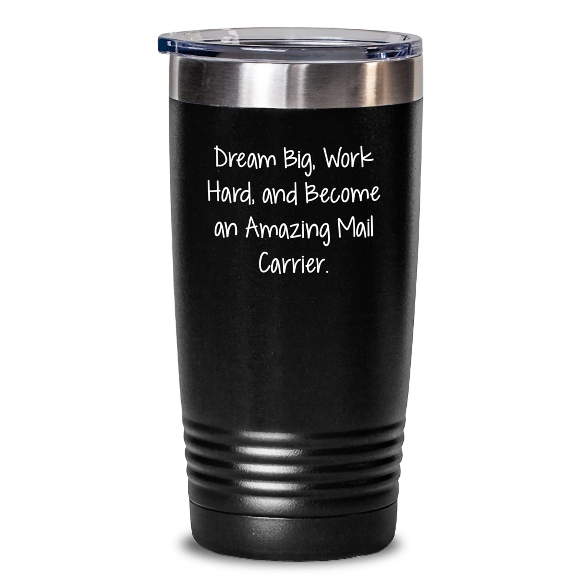 Inspiring Mail Carrier Tumbler Gifts from Friends for Christmas Unique Presents - 'Dream Big, Work Hard, And Become An Amazing Mail Carrier.' - Main