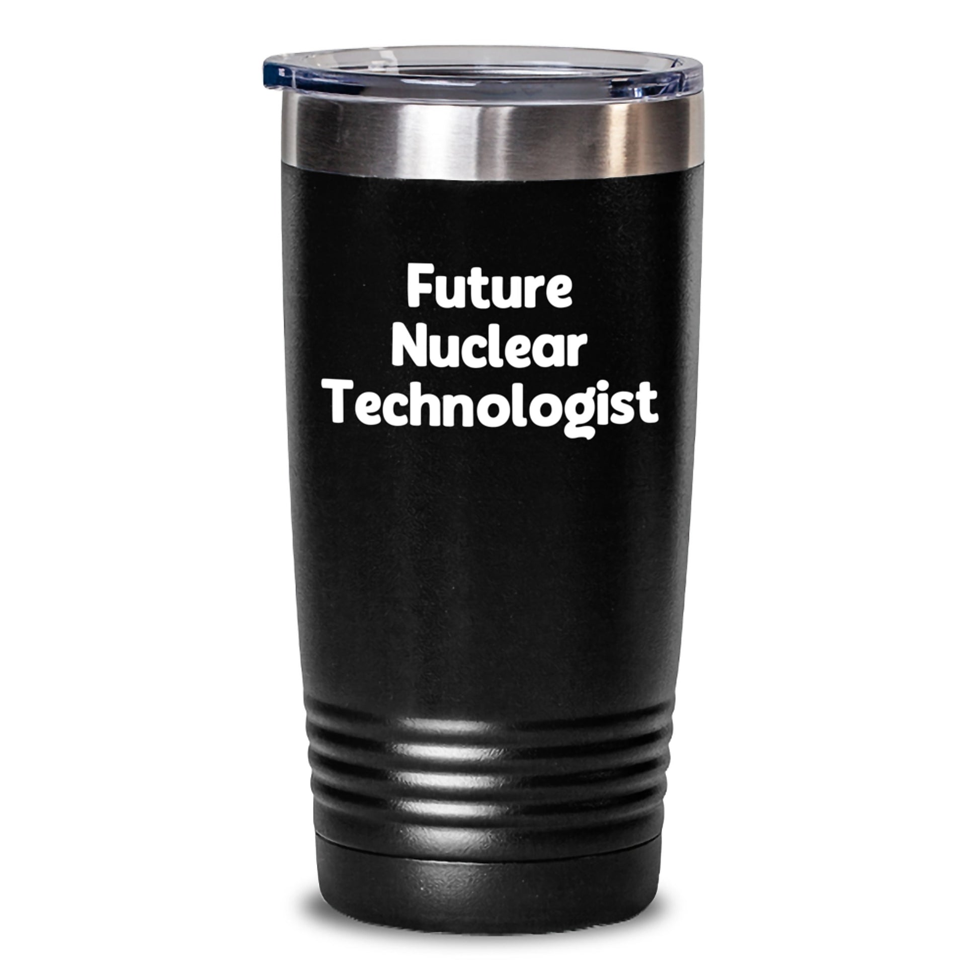 Nuclear Technologist Gifts Funny Quote Future Nuclear Technologist Graduation Unique Tumblers Gifts from Friends for Nuclear Technologist - Main