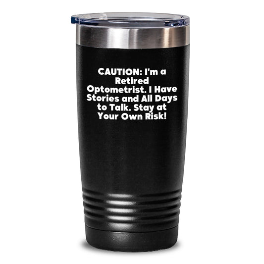 Funny Optometrist Gifts from Friends to Optometrist Graduation Unique Tumblers - Caution: I'm A Retired Optometrist. Stay At Your Own Risk! - Main