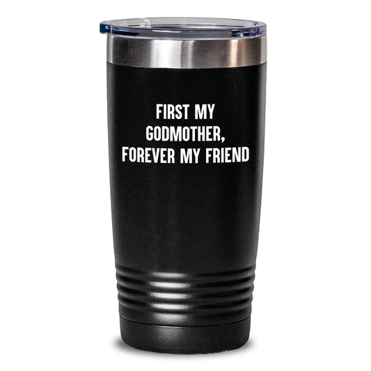 Godmother Gifts from Men, Women, or Friends - First My Godmother, Forever My Friend Tumbler for Graduation, Black Color, 20oz or 30oz Capacity - Main