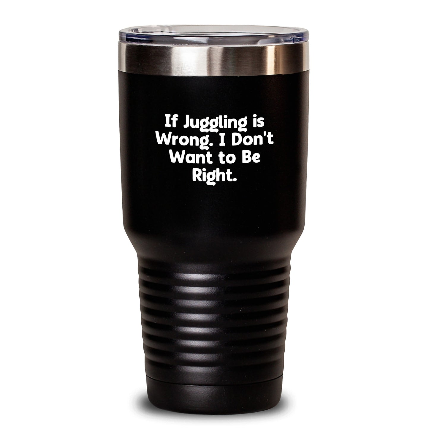 Juggling Enthusiasts Gifts from Friends for Birthday, Funny Tumbler 'If Juggling Is Wrong. I Don't Want To Be Right.' Juggling Lover, 20oz or 30oz Stainless Steel Vacuum Insulated Tumbler - Main