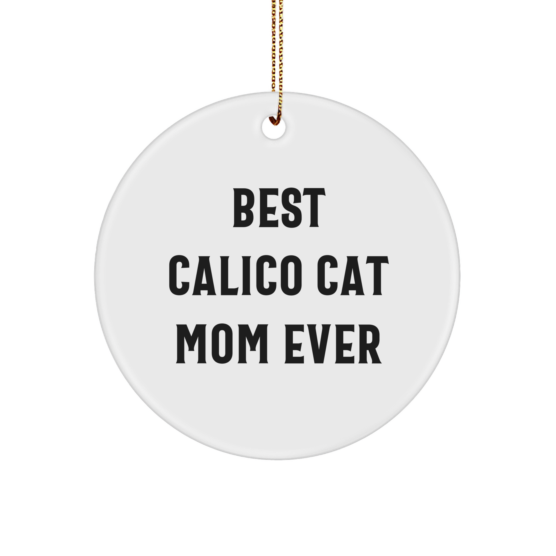 Calico Cat Mom Gifts from Friends and Family - 'Best Calico Cat Ever' Circle Ornament for Christmas - Image 1