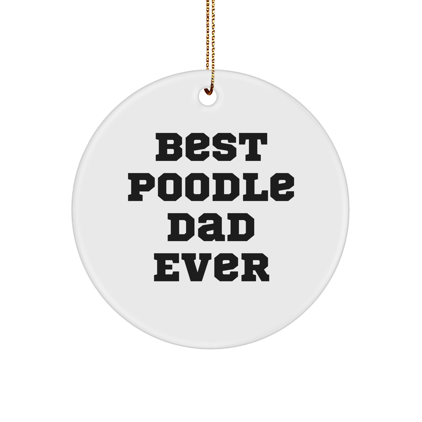 Funny Poodle Dog Dad Gifts, Best Poodle Dad Ever Circle Ornament, White, Christmas Unique Gifts from Family to Friends - Image 1