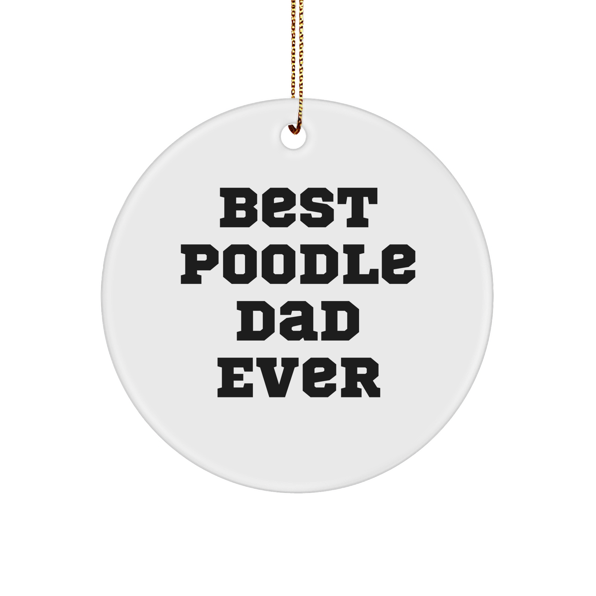 Funny Poodle Dog Dad Gifts, Best Poodle Dad Ever Circle Ornament, White, Christmas Unique Gifts from Family to Friends - Image 1