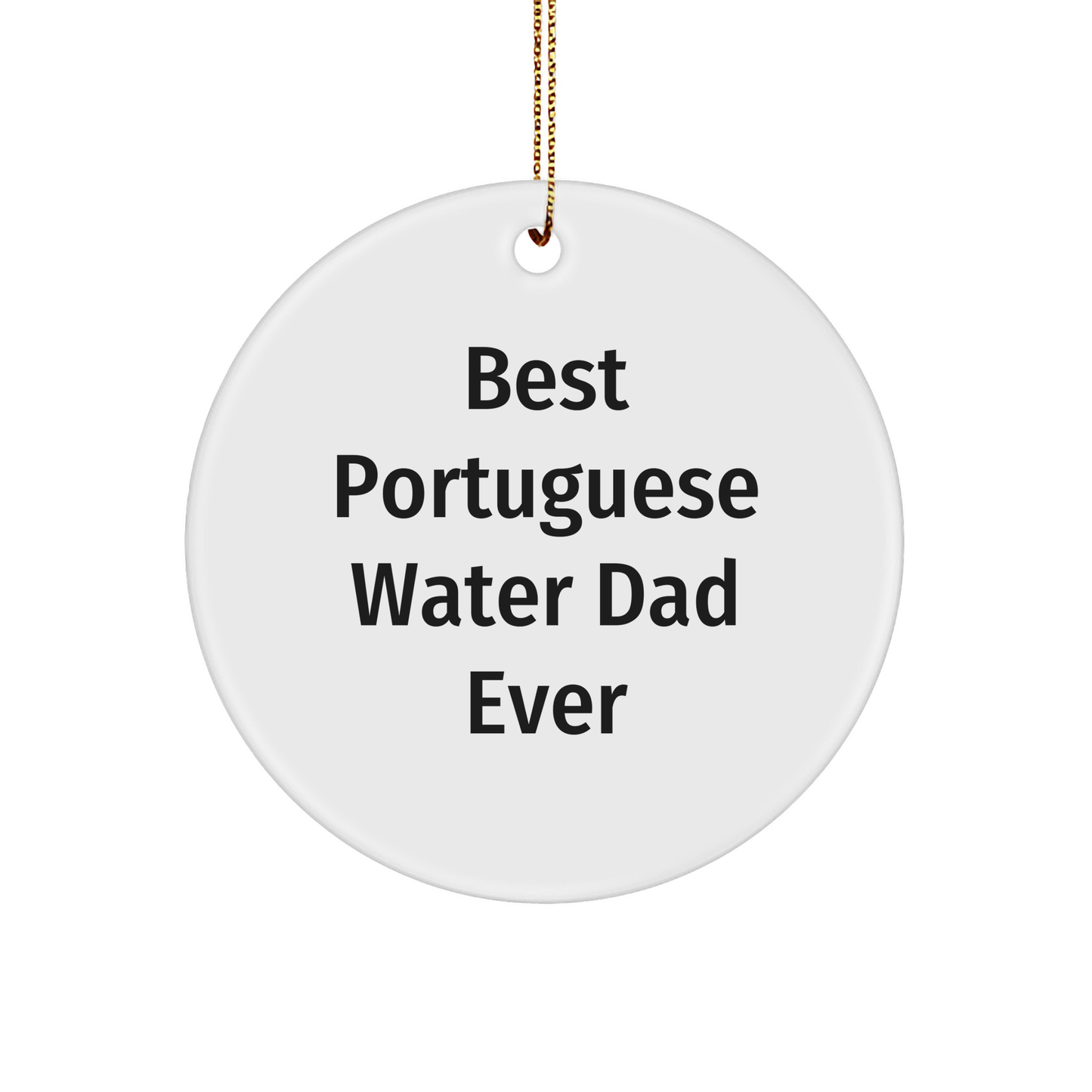 Portuguese Water Dog Dad's Unique Christmas Unique Gift Ideas - Funny Quote Circle Ornament for Friends, Family, or Coworkers - Gifts from Men, Women, or Family to Portuguese Water Dog Lovers - Image 1