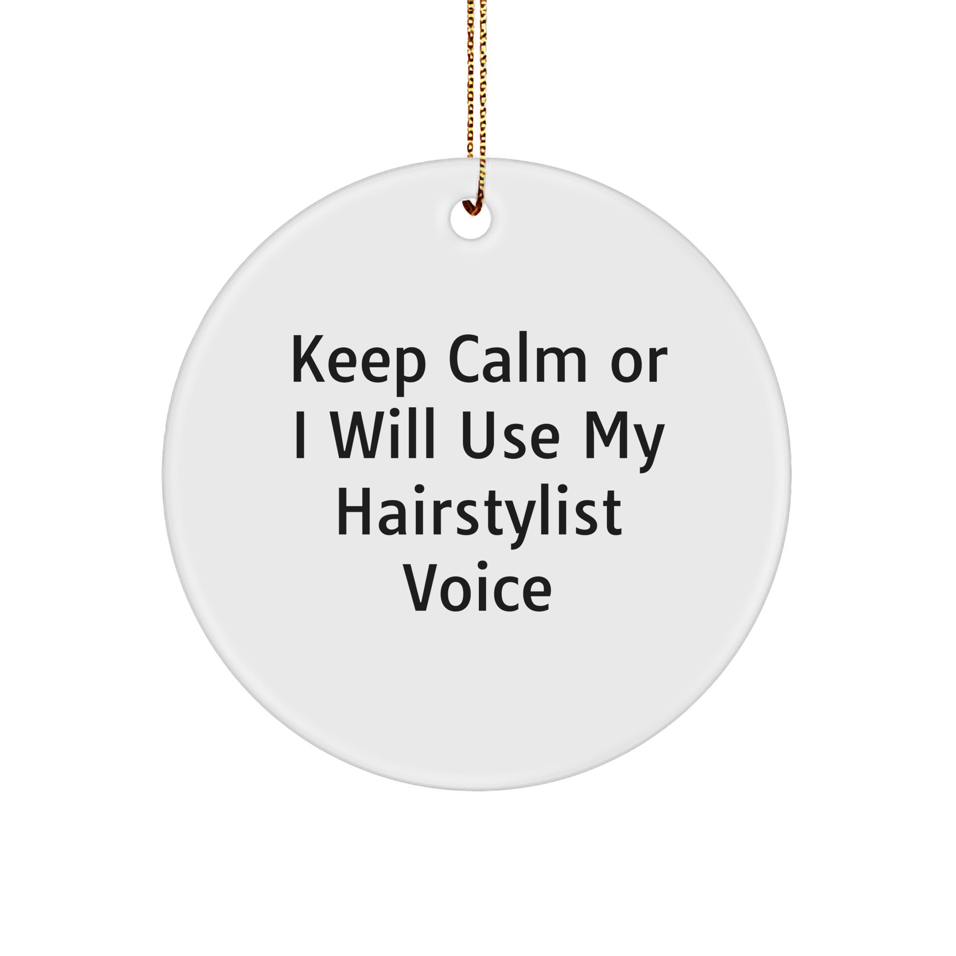 Funny Hairstylist Gifts from Friends, Christmas Circle Ornament for Hairstylist with 'Keep Calm Or I Will Use My Hairstylist Voice' Quote, Gifts for Hairstylist - Image 1