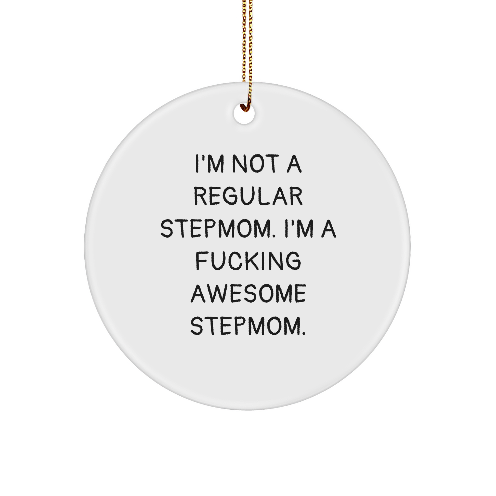Funny Stepmom Gifts, I'm Not A Regular Stepmom. I'm A F--king Awesome Stepmom. Circle Ornament, White, 2.75" tall, Perfect for Christmas, Gifts from Friends and Family for Stepmom - Image 1